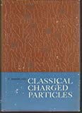 Book CLASSICAL CHARGED PARTICLES. Foundations of Their Theory. A Volume in the Addison-Wesley Series in Advanced Physics. free