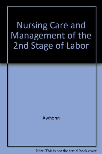 Book Nursing Care and Management of the 2nd Stage of Labor: Evidence-Based Clinical Practice Guideline: 2.3 Contact Hours Available free