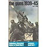 Book The guns: 1939-45 (Ballantine's illustrated history of World War II. Weapons book, no. 11) free