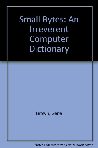 Book Small Bytes: An Irreverent Computer Dictionary free