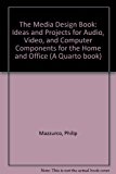 Book The Media Design Book: Ideas And Projects For Audio, Video, And Computer Components For The Home And Office free