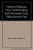 Book How To Reduce Your Withholding And Increase Your Take-home Pay free