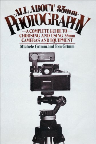 Book All About 35Mm Photography: A Complete Guide to Choosing and Using 35Mm Cameras and Equipment free