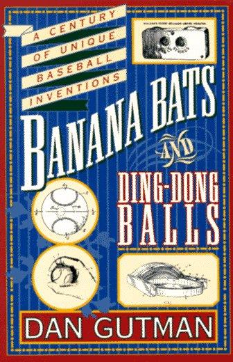Book Banana Bats & Ding-dong Balls: A Century of Unique Baseball Inventions free