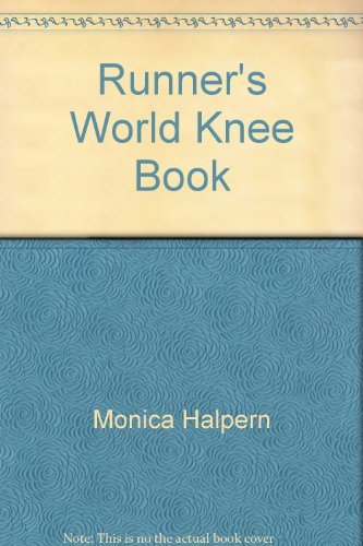 Book Runner&#39;s World Knee Book: What Every Athlete Needs to Know About the Prevention and Treatment of Knee Problems free