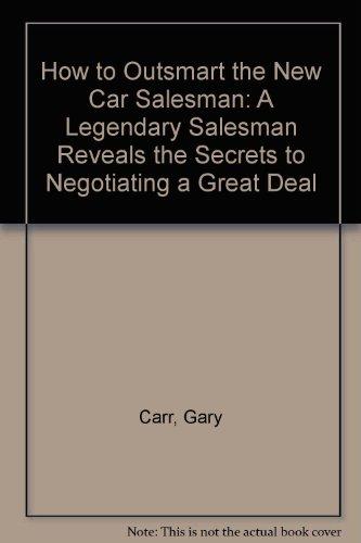 Book How to Outsmart the New Car Salesman: A Legendary Salesman Reveals the Secrets to Negotiating a Great Deal free