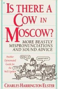 Book Is There a Cow in Moscow?: More Beastly Mispronunciations and Sound Advice : Another Opinionated Guide for the Well-Spoken free