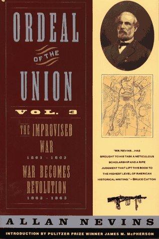 Book Ordeal of the Union Vol. 3: The Improvised War 1861-1862; War Becomes Revolution 1862-1863 free