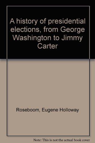 Book A history of presidential elections, from George Washington to Jimmy Carter free