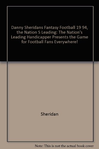 Book Danny Sheridan's Fantasy Football 1994: The Nation's Leading Handicapper Presents The Game For Football Fans Everywhere! free
