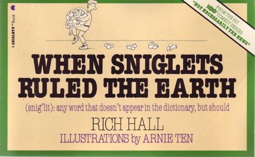 Book When Sniglets Ruled the Earth (Snig'Lit : Any Word That Doesn't Appear in the Dictionary, but Should) free
