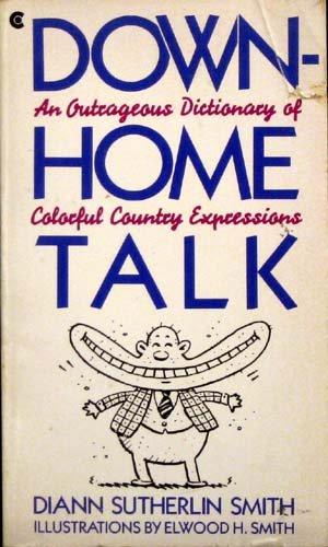 Book Down-home Talk: An Outrageous Dictionary Of Colorful Country Expressions free