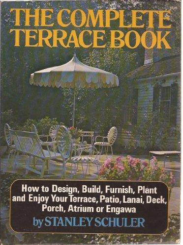 Book The complete terrace book;: How to design, build, furnish, plant and enjoy your terrace, patio, lanai, deck, porch, atrium, or engawa free