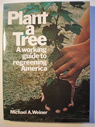 Book Plant a Tree: A Working Guide to Regreening America free