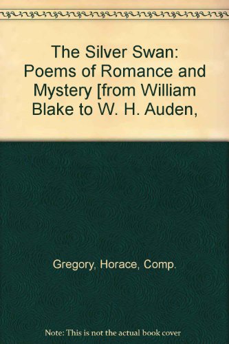 Book The Silver Swan: Poems Of Romance And Mystery [from William Blake To W. H. Auden, free