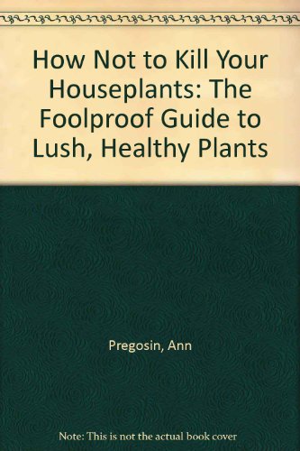 Book How Not to Kill Your Houseplants: The Foolproof Guide to Lush, Healthy Plants free