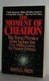 Book The Moment of Creation: Big Bang Physics from Before the First Millisecond to the Present Universe free