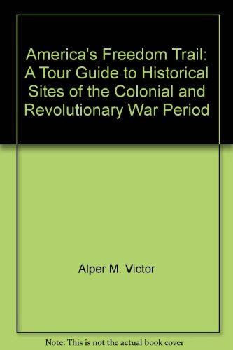 Book America's Freedom Trail: A Tour Guide to Historical Sites of the Colonial and Revolutionary War Period free