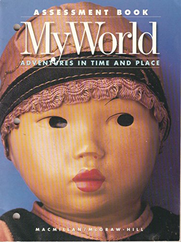Book My World Adventures in Time and Place Assessment Book, Macmillan/McGraw-Hill, 1997 free