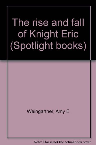 Book The Rise And Fall Of Knight Eric (spotlight Books) free