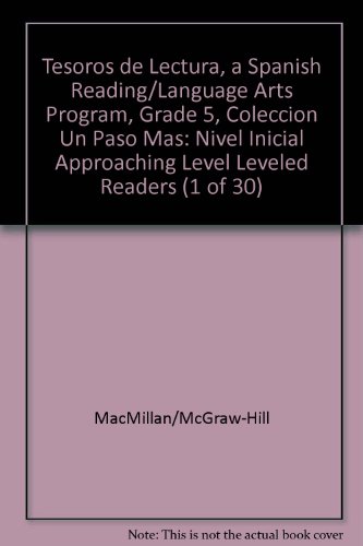 Book Tesoros De Lectura, A Spanish Reading/language Arts Program, Grade 5, Coleccion Un Paso Mas: Nivel Inicial Approaching Level Leveled Readers (1 Of 30) (elementary Reading Treasures) free