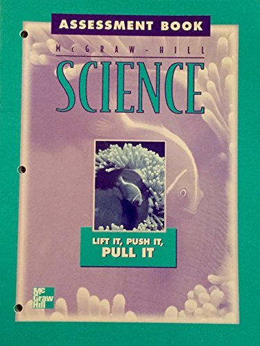Book Mcgraw-hill Science: Assessment Book......(lift It, Push It, Pull It) free