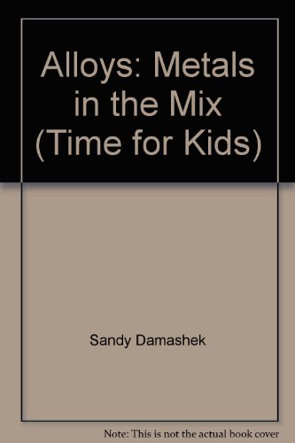 Book Alloys: Metals in the Mix (Time for Kids) free