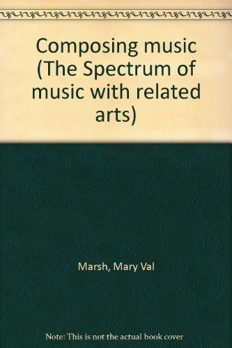 Book Composing Music (the Spectrum Of Music With Related Arts) free