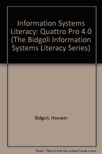 Book Information Systems Literacy: Quattro Pro 4.0 (The Bidgoli Information Systems Literacy Series) free