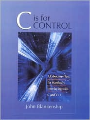 Book C Is For Control: A Laboratory Text For Hardware Interfacing With C And C++ free