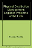 Book Physical Distribution Management: Logistics Problems Of The Firm free