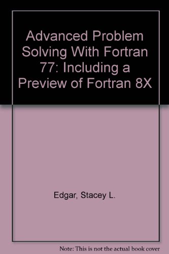 Book Advanced Problem Solving With Fortran 77: Including A Preview Of Fortran 8x free