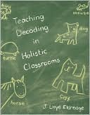 Book Teaching Decoding in Holistic Classrooms free