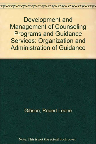 Book Development and Management of Counseling Programs and Guidance Services: Organization and Administration of Guidance free