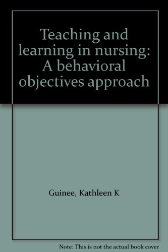 Book Teaching And Learning In Nursing: A Behavioral Objectives Approach free