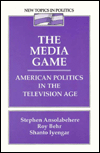 Book The Media Game: American Politics in the Television Age (New Topics in Politics) free
