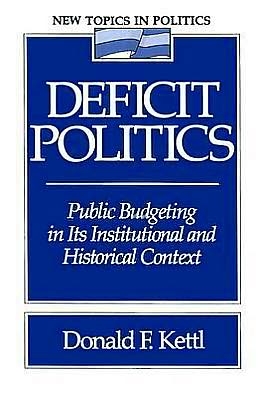 Book Deficit Politics: Public Budgeting in Its Institutional and Historical Context (New Topics in Politics) free