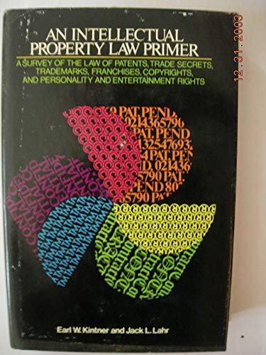 Book An intellectual property law primer;: A survey of the law of patents, trade secrets, trademarks, franchises, copyrights, and personality and entertainment rights free