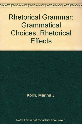 Book Rhetorical grammar: Grammatical choices, rhetorical effects free