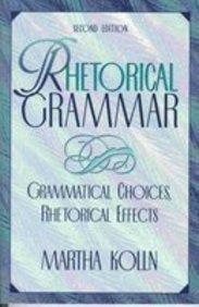 Book Rhetorical Grammar: Grammatical Choices, Rhetorical Effects free