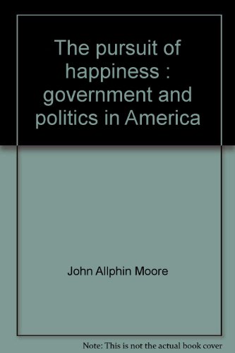 Book The Pursuit Of Happiness: Government And Politics In America free