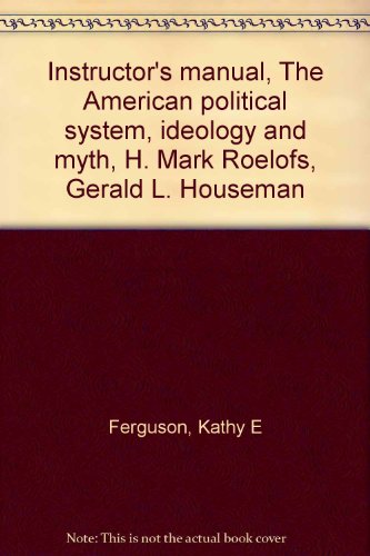 Book Instructor's Manual, The American Political System, Ideology And Myth, H. Mark Roelofs, Gerald L. Houseman free