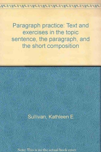 Book Paragraph practice: Text and exercises in the topic sentence, the paragraph, and the short composition free