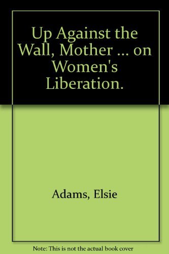 Book Up Against the Wall, Mother . . . On Women's Liberation. free
