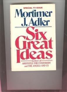 Book Six Great Ideas : Truth, Goodness, Beauty, Liberty, Equality, Justice : Ideas We Judge by Ideas We Act on free
