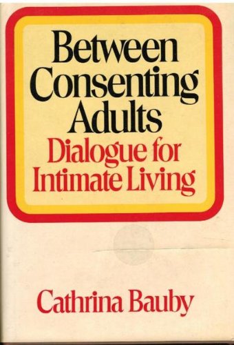 Book Between Consenting Adults: Dialogue For Intimate Living. free