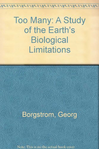 Book Too Many: A Study of Earth's Biological Limitations. free