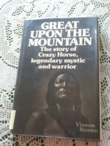 Book Great Upon The Mountain: The Story Of Crazy Horse, Legendary Mystic And Warrior free