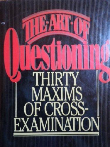 Book The Art of Questioning : Thirty Maxims of Cross-Examination free