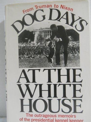 Book Dog Days at the White House: The Outrageous Memoirs of the Presidential Kennel Keeper free